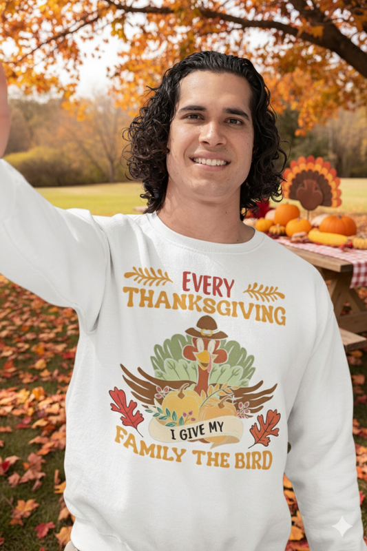 I Give My Family The Bird Every Thanksgiving Unisex Sweatshirt