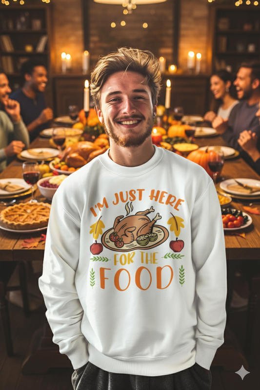 I'm Just Here for the Food Thanksgiving Unisex Sweatshirt